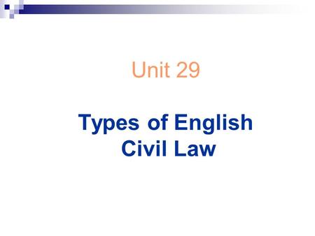 Unit 29 Types of English Civil Law. CIVIL LAW a legal system prevalent in continental Europe that is based on written codes (in this sense contrasts with.