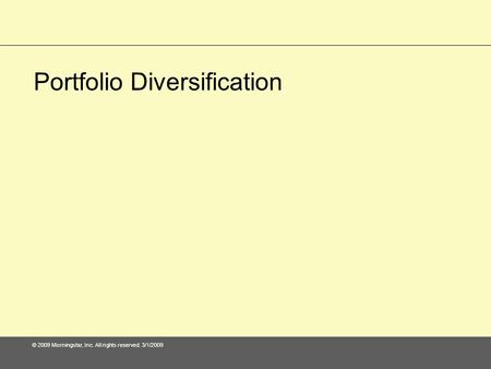 © 2009 Morningstar, Inc. All rights reserved. 3/1/2009 Portfolio Diversification.