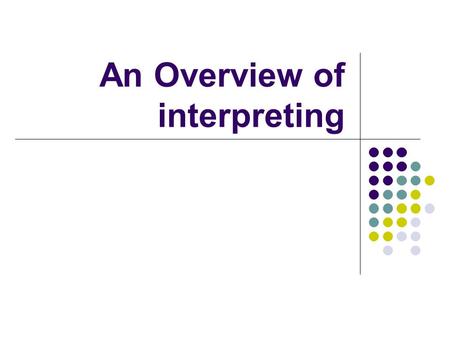 An Overview of interpreting History of Interpreting as a Profession It was internationally recognized as a profession only around the turn of the 20th.