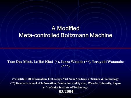 A Modified Meta-controlled Boltzmann Machine Tran Duc Minh, Le Hai Khoi (*), Junzo Watada (**), Teruyuki Watanabe (***) (*) Institute Of Information Technology-Viet.