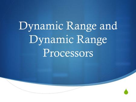 Dynamic Range and Dynamic Range Processors