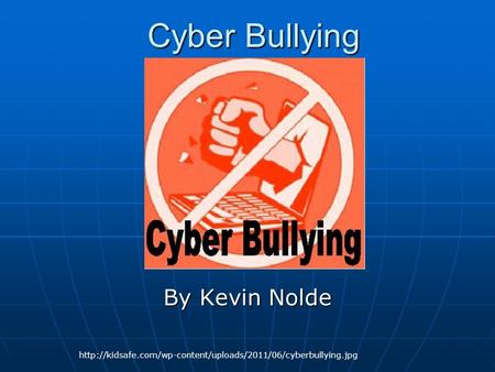 Cyber Bullying By Kevin Nolde