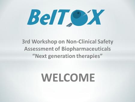 WELCOME 3rd Workshop on Non-Clinical Safety Assessment of Biopharmaceuticals “Next generation therapies”