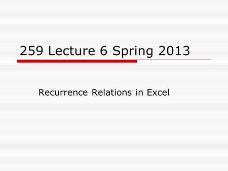 259 Lecture 6 Spring 2013 Recurrence Relations in Excel.