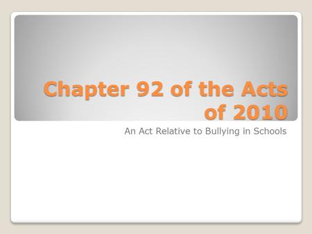 Chapter 92 of the Acts of 2010 An Act Relative to Bullying in Schools.