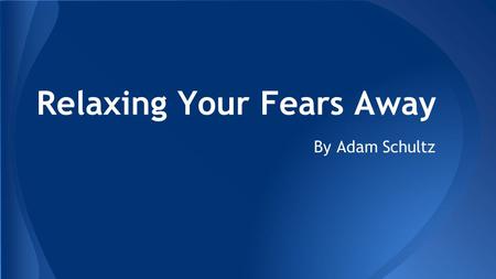 Relaxing Your Fears Away By Adam Schultz. ●Joseph Wolpe ● Systematic Desensitization ● Not the first to invent, but first to perfect Who: