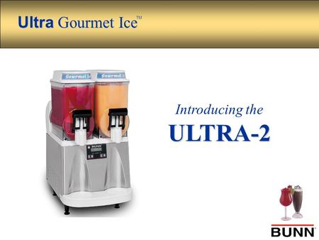 Ultra Gourmet Ice Ultra Gourmet Ice TM Introducing theULTRA-2.