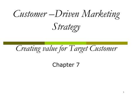 Customer –Driven Marketing Strategy Creating value for Target Customer