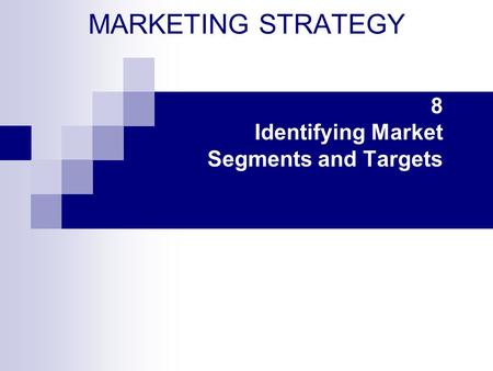 8 Identifying Market Segments and Targets