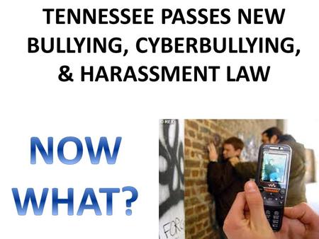 TENNESSEE PASSES NEW BULLYING, CYBERBULLYING, & HARASSMENT LAW.