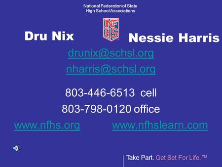 Take Part. Get Set For Life.™ National Federation of State High School Associations Dru Nix  803-446-6513 cell 803-798-0120.