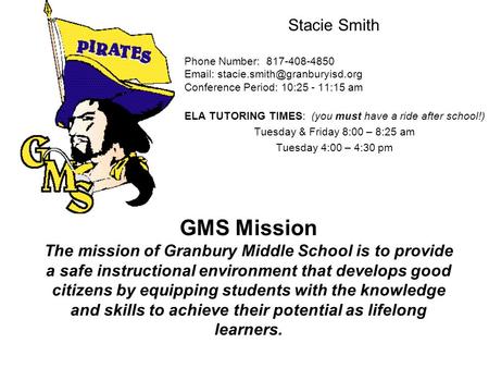 GMS Mission The mission of Granbury Middle School is to provide a safe instructional environment that develops good citizens by equipping students with.