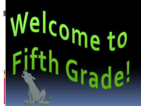 Fifth graders are the “Leaders of the Pack” and we have an exciting and productive year planned for students. The information included will prepare your.