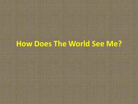 How Does The World See Me?. Personal Brand Personal branding describes the process by which individuals and entrepreneurs differentiate themselves.