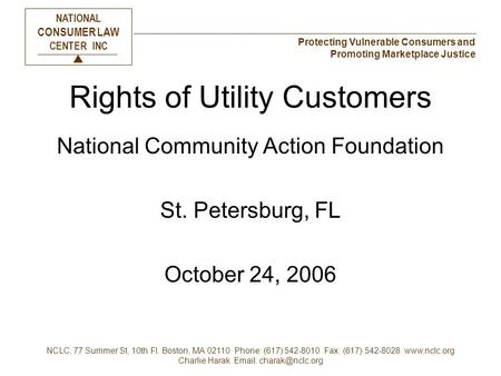 Protecting Vulnerable Consumers and Promoting Marketplace Justice NATIONAL CONSUMER LAW CENTER INC  NCLC, 77 Summer St, 10th Fl. Boston, MA 02110 Phone: