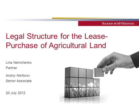 Legal Structure for the Lease- Purchase of Agricultural Land Lina Nemchenko Partner Andriy Nikiforov Senior Associate 20 July 2012.