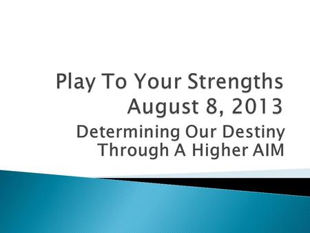 Determining Our Destiny Through A Higher AIM.  A Potent Combination Of Strategy And Character. But If You Must Be Without One, Be Without The Strategy.