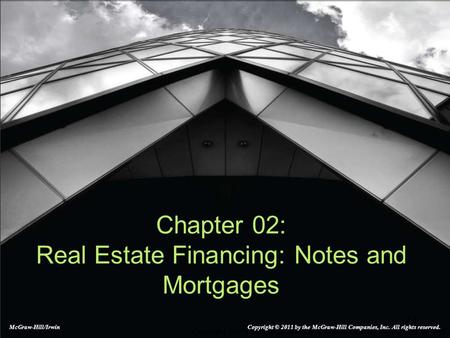 2-1 Copyright ©2008 by The McGraw-Hill Companies, Inc. All Rights Reserved Chapter 02: Real Estate Financing: Notes and Mortgages McGraw-Hill/Irwin Copyright.