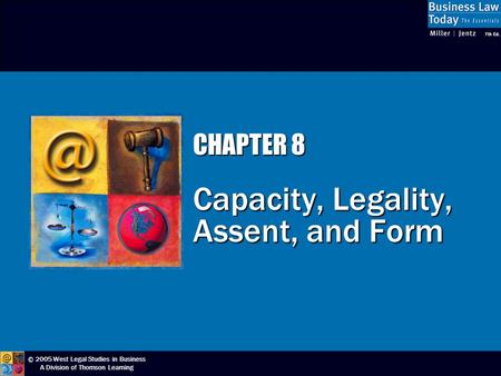 © 2005 West Legal Studies in Business A Division of Thomson Learning CHAPTER 8 Capacity, Legality, Assent, and Form.