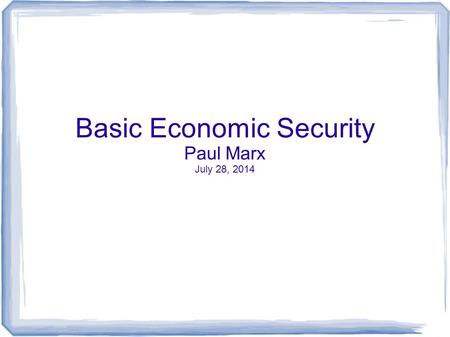 Basic Economic Security Paul Marx July 28, 2014. Vocabulary Living Wage “wage for basic needs” “daily concerns” food, housing (rent & utilities), clothing,