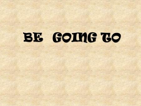 BE GOING TO. I AM GOING TO : I HAVE DECIDED TO DO STH. Today, I am going to drive my new motorcycle, then I am going to phone my best friend and finally.