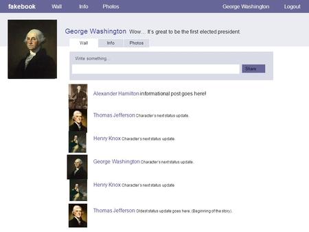 Fakebook George Washington Wow… It’s great to be the first elected president. WallInfoPhotosGeorge WashingtonLogout Wall InfoPhotos Write something… Share.