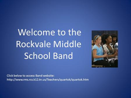 Welcome to the Rockvale Middle School Band Click below to access Band website: