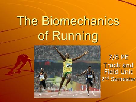 The Biomechanics of Running 7/8 PE Track and Field Unit 2 nd Semester.