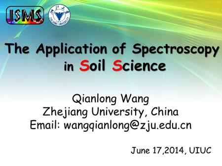 The Application of Spectroscopy in Soil Science Qianlong Wang Zhejiang University, China   June 17,2014, UIUC.