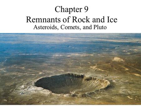 Chapter 9 Remnants of Rock and Ice Asteroids, Comets, and Pluto.