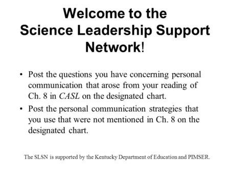 Welcome to the Science Leadership Support Network! Post the questions you have concerning personal communication that arose from your reading of Ch. 8.