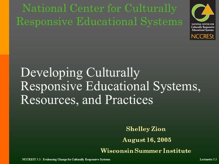 NCCREST 3.3: Evidencing Change for Culturally Responsive Systems Lecturette 3.3 Developing Culturally Responsive Educational Systems, Resources, and Practices.