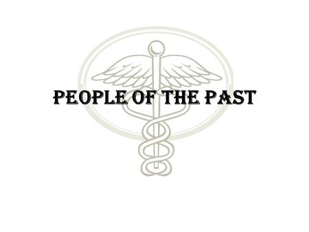 People of the Past. Fifth Century B.C. Hippocrates 460-377 B. C. & Hippocratic Corpus – Early Western world’s bible of medical practice. – Cranial surgery.