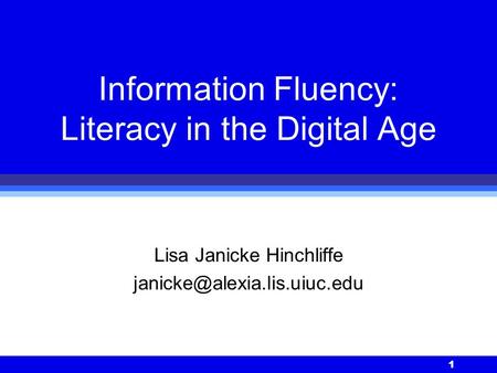 1 Information Fluency: Literacy in the Digital Age Lisa Janicke Hinchliffe