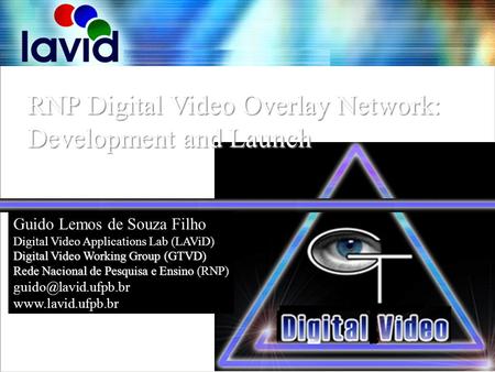 RNP Digital Video Overlay Network: Development and Launch Internet2 Fall Meeting September 2004 Guido Lemos de Souza Filho Digital Video Applications Lab.