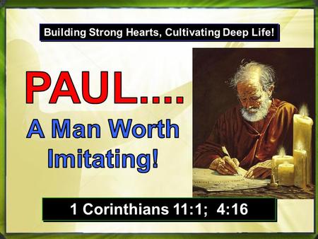 Building Strong Hearts, Cultivating Deep Life! 1 Corinthians 11:1; 4:16.