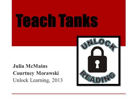 Teach Tanks Julia McMains Courtney Morawski Unlock Learning, 2013.