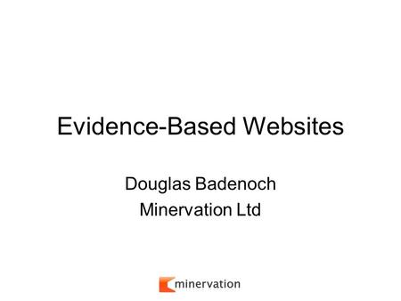 Evidence-Based Websites Douglas Badenoch Minervation Ltd.