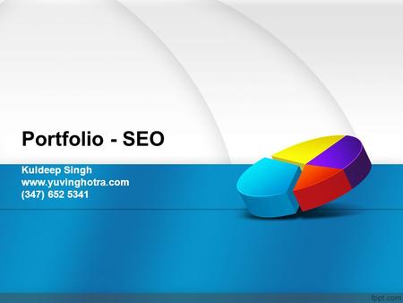 Portfolio - SEO Kuldeep Singh www.yuvinghotra.com (347) 652 5341.