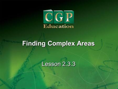 1 Lesson 2.3.3 Finding Complex Areas. 2 Lesson 2.3.3 Finding Complex Areas California Standards: Algebra and Functions 3.1 Use variables in expressions.