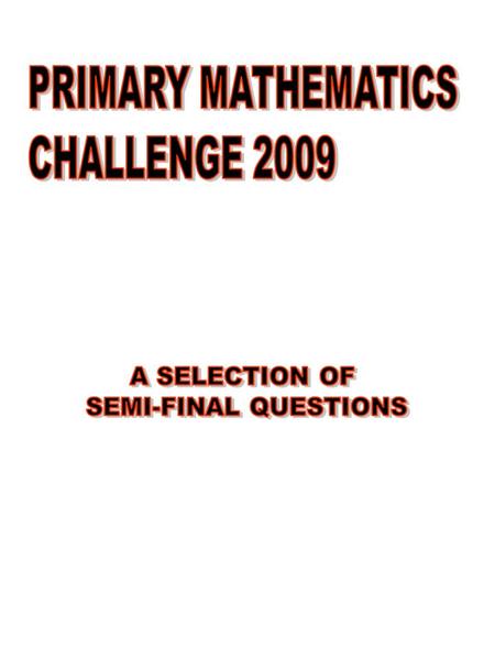 PRIMARY SCHOOLS’ MATHEMATICS CHALLENGE 2009 12 x 5 ÷ 4 Which number must go into the box on the right side of the scales to balance them with the left.