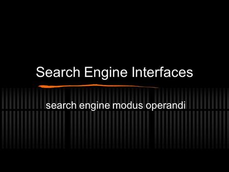 Search Engine Interfaces search engine modus operandi.