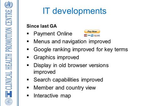 IT developments Since last GA  Payment Online  Menus and navigation improved  Google ranking improved for key terms  Graphics improved  Display in.