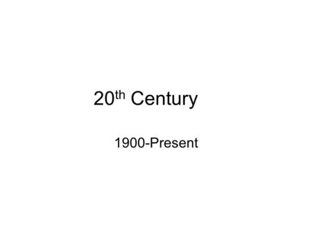 20 th Century 1900-Present. Historical Events 1914 – WWI 1920 – Women get the right to vote 1929 – Stock Market crashes, Great Depression begins 1939.