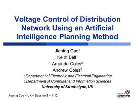 Voltage Control of Distribution Network Using an Artificial Intelligence Planning Method Jianing Cao 1 Keith Bell 1 Amanda Coles 2 Andrew Coles 2 1. Department.