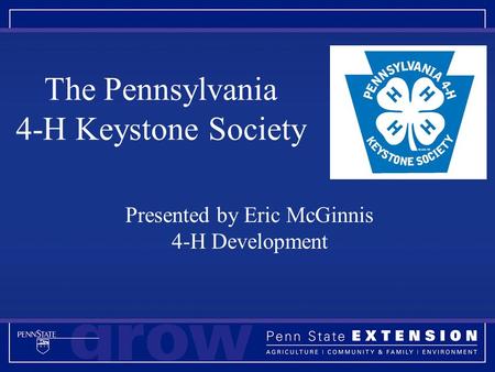 The Pennsylvania 4-H Keystone Society Presented by Eric McGinnis 4-H Development.