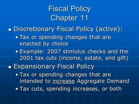 Fiscal Policy Chapter 11 Discretionary Fiscal Policy (active): Discretionary Fiscal Policy (active): Tax or spending changes that are enacted by choiceTax.