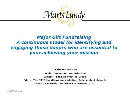 Copyright Marts & Lundy Major Gift Fundraising A continuous model for identifying and engaging those donors who are essential to your achieving your mission.