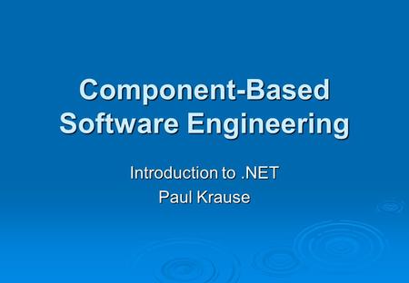 Component-Based Software Engineering Introduction to.NET Paul Krause.