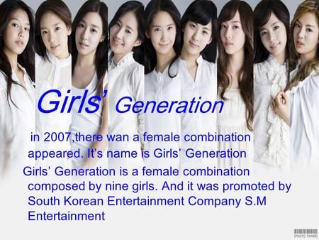 Girls’ Generation in 2007,there wan a female combination appeared. It’s name is Girls’ Generation Girls’ Generation is a female combination composed by.